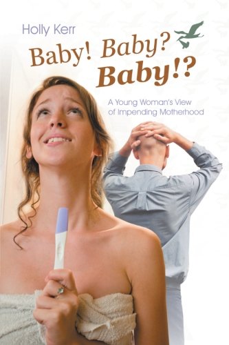 Baby! Baby? Baby!?: A Young Woman s View of Impending Motherhood