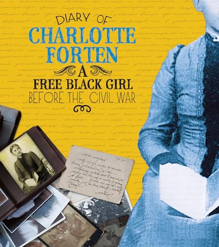 Diary of Charlotte Forten: A Free Black Girl Before the Civil War: A Free Black Girl Before Civil War (First-Person Histories)