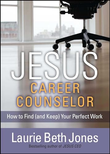 JESUS, Career Counselor: How to Find (and Keep) Your Perfect Work