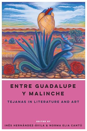 Entre Guadalupe y Malinche: Tejanas in Literature and Art