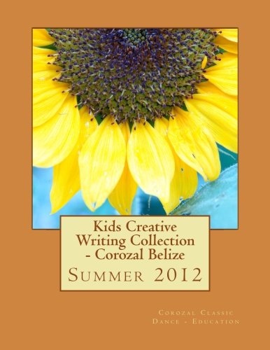 Kids Creative Writing Collection - Corozal Belize Summer 2012
