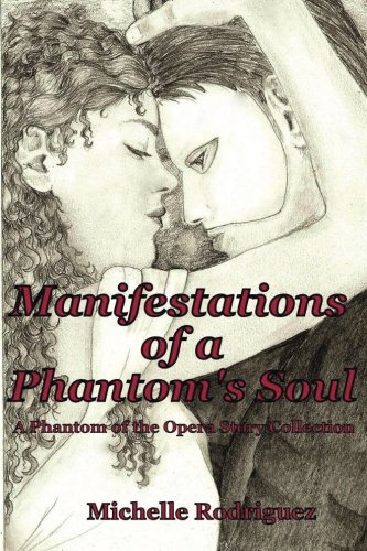Manifestations of a Phantom's Soul: A Phantom of the Opera Story Collection: Volume 1