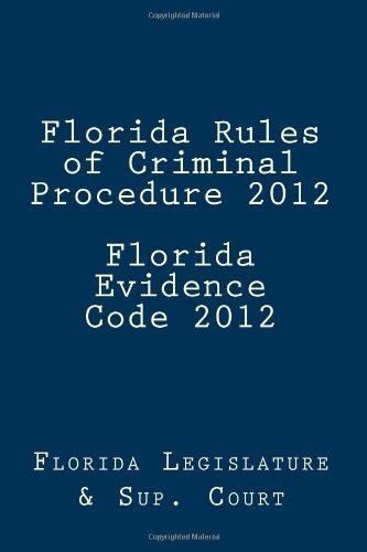 Florida Rules of Criminal Procedure 2012 Florida Evidence Code 2012