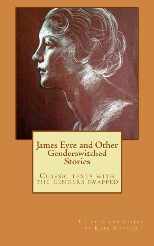 James Eyre and Other Genderswitched Stories: A collection of classics with the genders swapped
