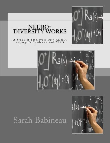 Neuro-Diversity Works: A Study of Employees with ADHD, Asperger's Syndrome and PTSD