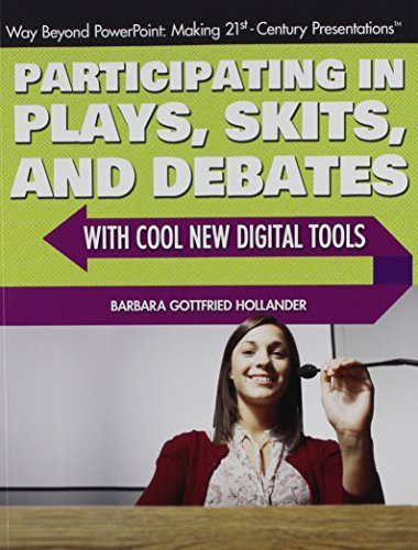 Participating in Plays, Skits, and Debates With Cool New Digital Tools (Way Beyond Powerpoint: Making 21st Century Presentations)