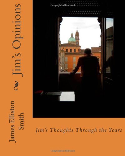 Jim's Opinions: Jim's Thoughts Through the Years