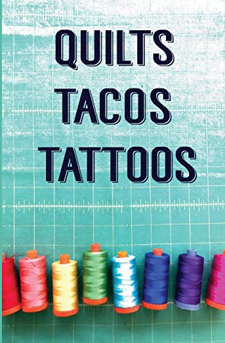 Quilts, Tacos & Tattoos