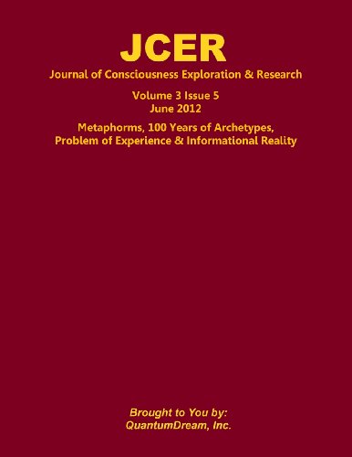 Journal of Consciousness Exploration & Research Volume 3 Issue 5: Metaphorms, 100 Years of Archetypes, Problem of Experience & Informational Reality