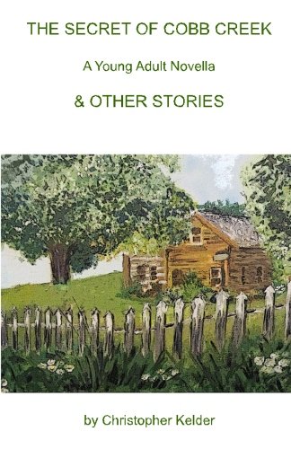 THE SECRET OF COBB CREEK A Young Adult Novella & OTHER STORIES: A Young Adult Novella