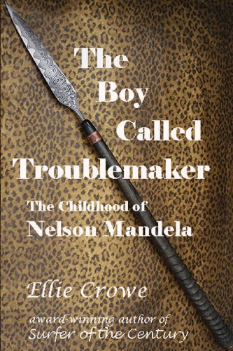 The Boy Called Troublemaker: Based on the Childhood of Nelson Mandela