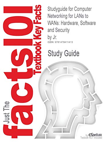 Studyguide for Computer Networking for LANs to WANs: Hardware, Software and Security by Jr., ISBN 9781423903161