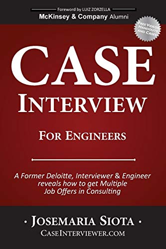 Case Interview for Engineers: A Former Deloitte, Interviewer & Engineer reveals how to get Multiple Job Offers in Consulting