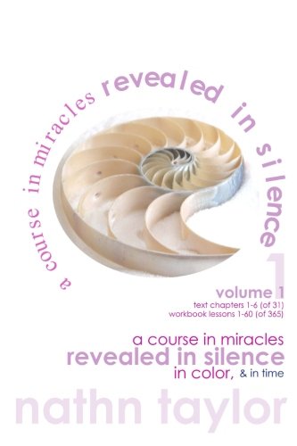 a course in miracles revealed in silence, in color, & in time, volume 1