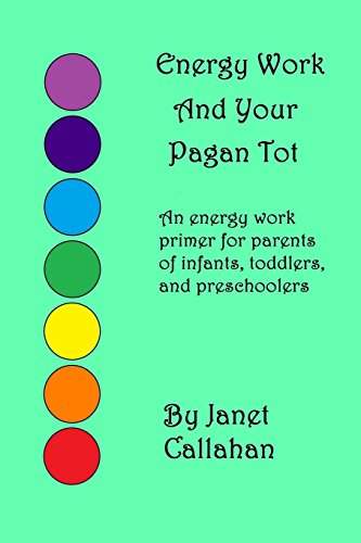 Energy Work And Your Pagan Tot: An energy work primer for parents of infants, toddlers, and preschoolers