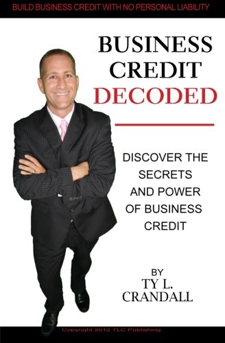 Business Credit Decoded: Discover the Secrets And Power of Business Credit