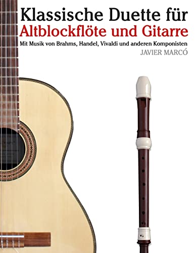 Klassische Duette für Altblockflöte und Gitarre: Altblockflöte für Anfänger. Mit Musik von Brahms, Handel, Vivaldi und anderen Komponisten (German Edition)