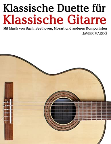 Klassische Duette für Klassische Gitarre: Klassische Gitarre für Anfänger. Mit Musik von Bach, Beethoven, Mozart und anderen Komponisten (In Noten und Tabulatur)