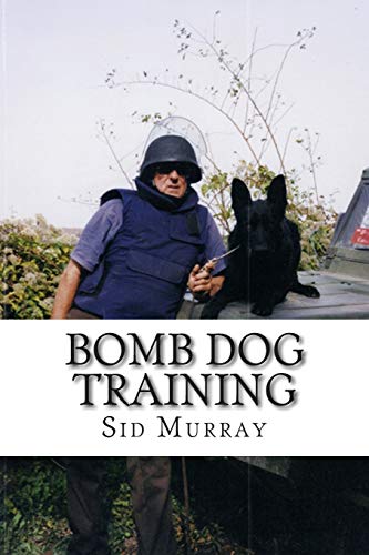 Bomb Dog Training: Step by Step Bomb Dog Training From Start to Finish