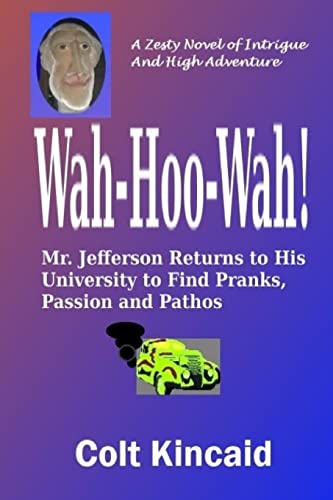 Wah-Hoo-Wah!: Mr. Jefferson Returns to His University to Discover Pranks, Passion and Pathos