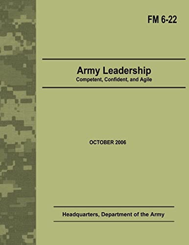 Army Leadership: Competent, Confident, and Agile (Field Manual No. 6-22)