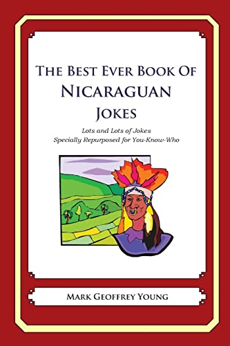 The Best Ever Book of Nicaraguan Jokes: Lots and Lots of Jokes Specially Repurposed for You-Know-Who