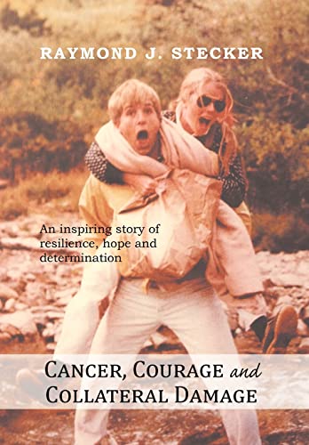 Cancer, Courage and Collateral Damage: An inspiring story of resilience, hope and determination