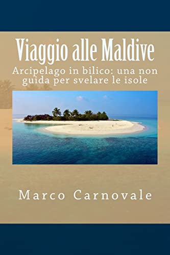 Viaggio alle Maldive: Arcipelago in bilico: una non guida per svelare le isole (Le avventure nel mondo di Carno Polo) (Italian Edition)
