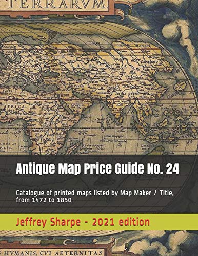 Antique Map Price Guide No. 24: Catalogue of printed maps listed by Map Maker / Title, from 1472 to 1850.