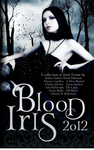 Blood Iris 2012: A Dark Fantasy Anthology: Volume 1
