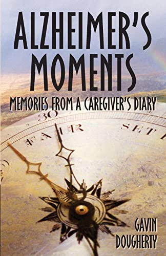 Alzheimer's Moments: Memories From A Caregiver's Diary