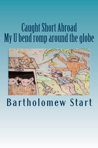 Caught Short Abroad: My U bend romp around the globe