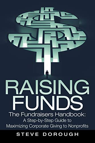 Raising Funds: The Fundraisers Handbook: a Step-By-Step Guide to Maximizing Corporate Giving to Nonprofits