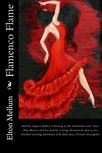 Flamenco Flame: Juanita Lopez's father is missing in the mountains near Taos, New Mexico and her family is being threatened. Join us for another ... Volume 6 (Jake Janz - Private Investigator)