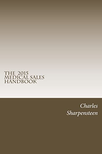 The Medical Sales Handbook: Your Complete Guide to Entering Medical Sales, Achieving Success and Managing Your Medical Sales Career.