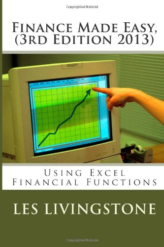 Finance Made Easy, 3rd Edition 2013: Using Microsoft Excel Financial Functions