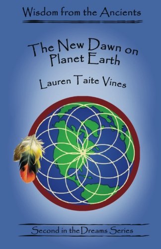 The New Dawn on Planet Earth: Second in the Shamanic Dreams Series (Wisdom from the Ancients)