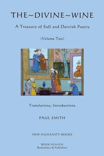The Divine Wine: A Treasury of Sufi & Dervish Poetry, Volume Two
