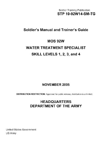 Soldier Training Publication STP 10-92W14-SM-TG Soldier’s Manual and Trainer’s Guide MOS 92W Water Treatment Specialist Skill Levels 1, 2, 3, and 4 November 2005