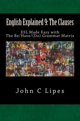 English Explained 9: The Clauses: ESL Made Easy with The Be/Have/(Do) Grammar Matrix