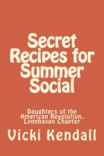 Secret Recipes for Summer Social: Daughters of the American Revolution, Lynnhaven Chapter (Daughters of the American Revolution, Lynnhaven Parish: Secret Recipes, Band 1)