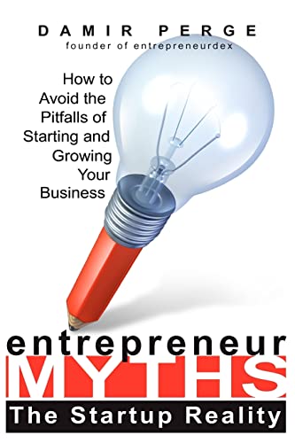 Entrepreneur Myths: The Startup Reality: How to Avoid the Pitfalls of Starting and Growing Your Business