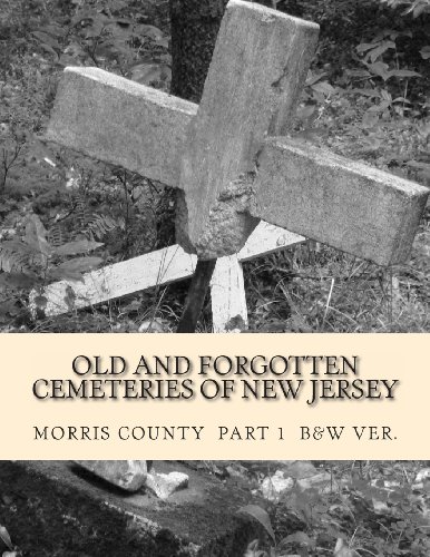 Old and Forgotten Cemeteries of New Jersey: Morris County, B&w Version
