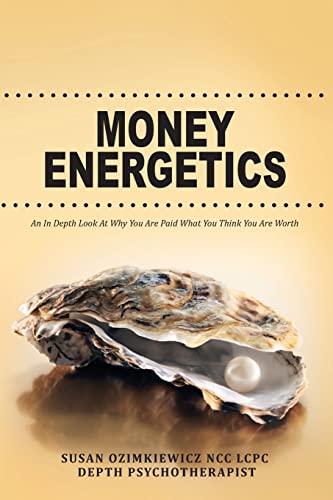 Money Energetics: An In Depth Look at Why You are Paid What You Think You Are Worth