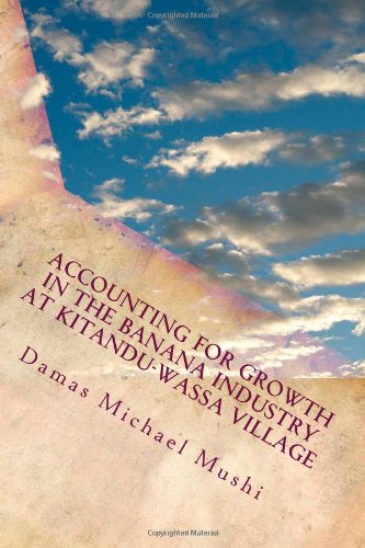 Accounting for Growth in the Banana Industry at Kitandu-Wassa Village: An Applied Research to Link Theory and Practice at a Village Level