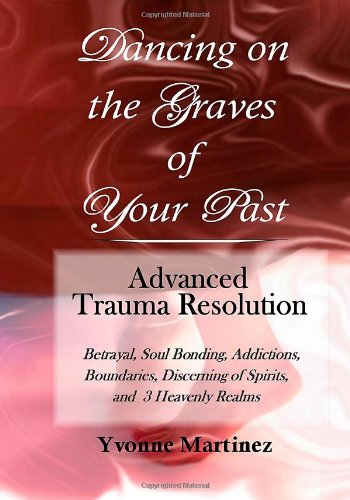 Dancing on the Graves of Your Past - Advanced Trauma Resolution