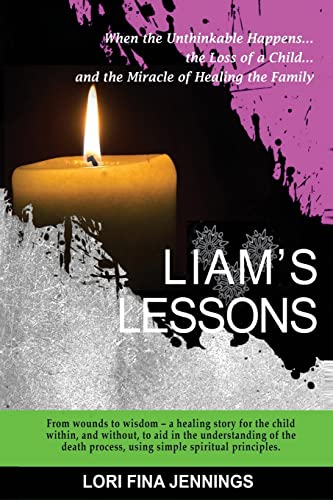 Liam's Lessons: When the Unthinkable Happens, the Loss of a Child and the Miracle of Healing the Family