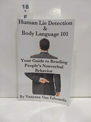 Human Lie Detection and Body Language 101: Your Guide to Reading People’s Nonverbal Behavior