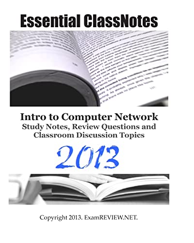 Essential ClassNotes Intro to Computer Network Study Notes, Review Questions and Classroom Discussion Topics 2013
