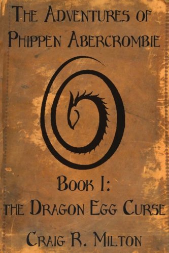 the Adventures of Phippen Abercrombie: Book I: the Dragon Egg Curse